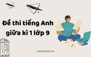Đề thi tiếng Anh giữa kì 1 lớp 9