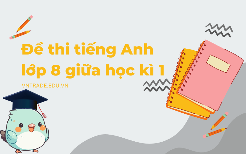 Đề thi tiếng Anh lớp 8 giữa học kì 1