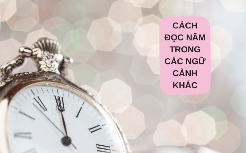 Cách đọc năm trong các ngữ cảnh khác