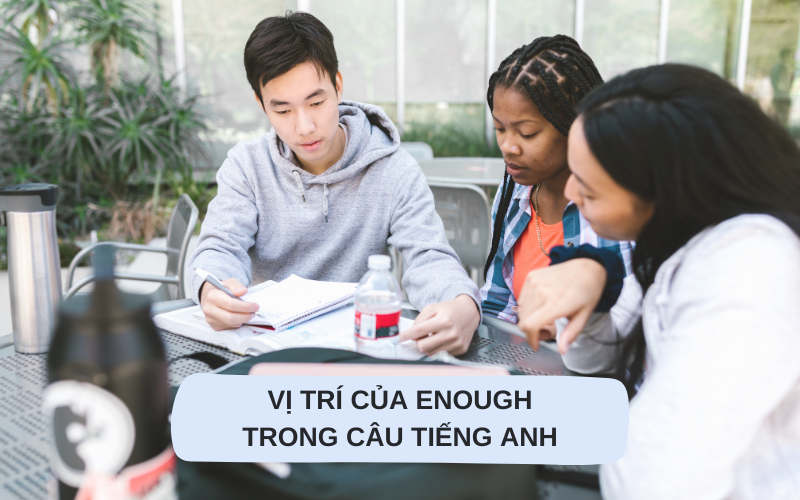 Vị trí của Enough trong câu tiếng Anh