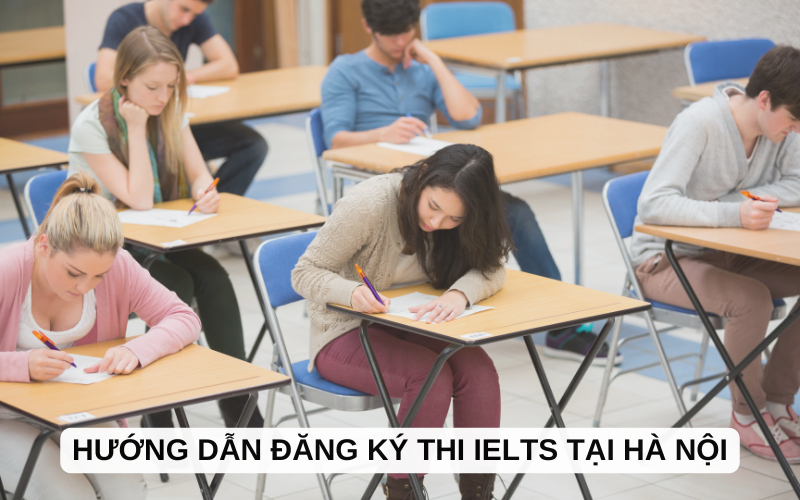 Hướng dẫn đăng ký thi IELTS tại Hà Nội