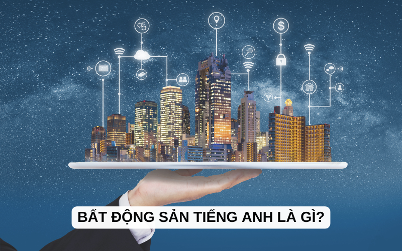 Bất động sản tiếng Anh là gì?