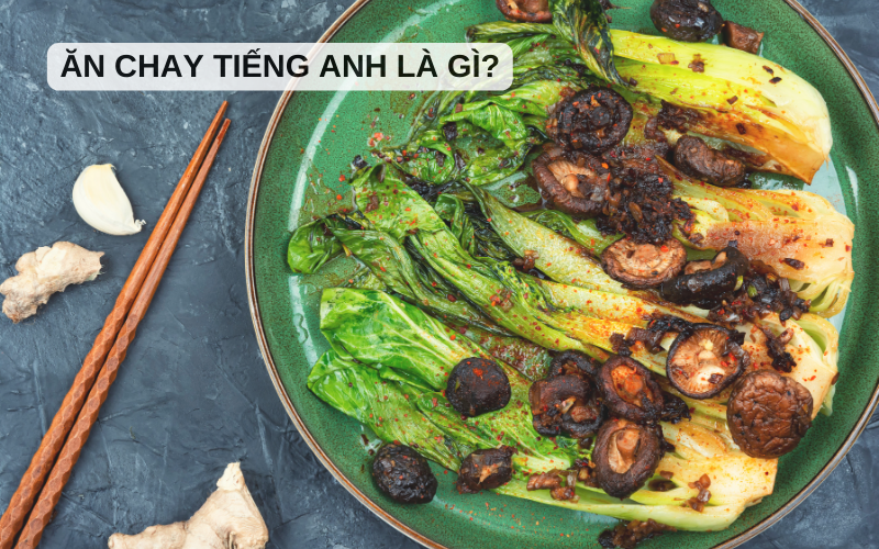 Ăn chay tiếng Anh là gì?
