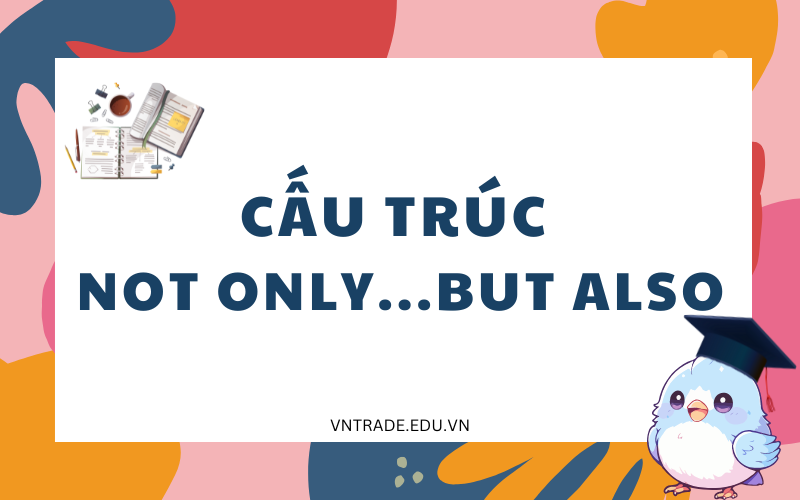 Cấu trúc Not Only...But Also