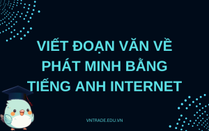 Viết đoạn văn về phát minh bằng tiếng Anh internet