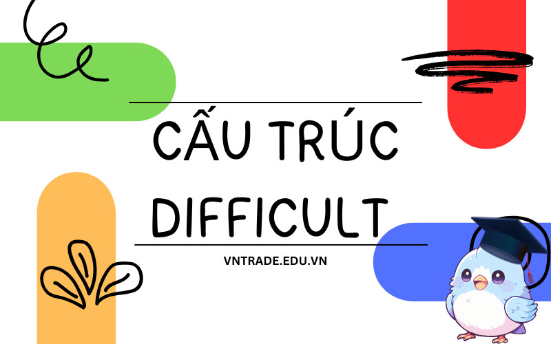 Cấu trúc difficult