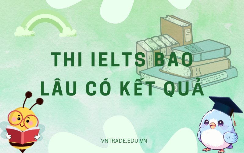 Thi ielts bao lâu có kết quả,