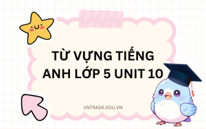 từ vựng tiếng Anh lớp 5 unit 10