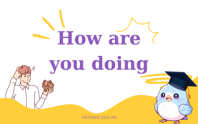 How are you doing là gì