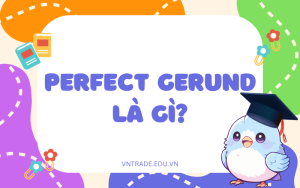 Perfect Gerund là gì?