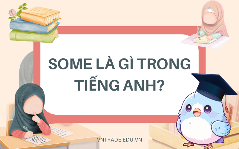 Some là gì trong tiếng Anh?