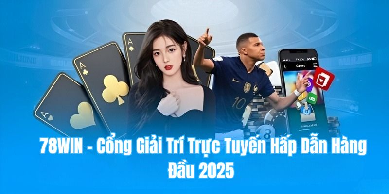  Đăng ký tài khoản tại 78WIN để nhận thưởng chào mừng 100%.